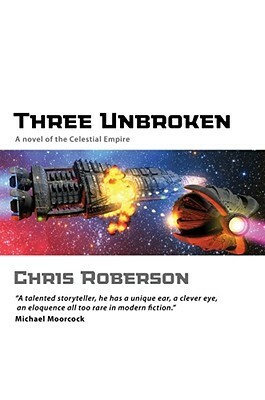 Three Unbroken: A Novel of the Celestial Empire by Chris Roberson