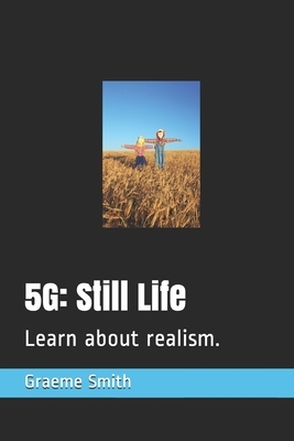 5g: Still Life: Learn about realism. by Graeme Smith