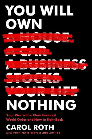 You Will Own Nothing: Your War with a New Financial World Order and How to Fight Back by Carol Roth