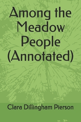 Among the Meadow People (Annotated) by Clara Dillingham Pierson