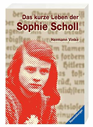 Das kurze Leben der Sophie Scholl by Hermann Vinke