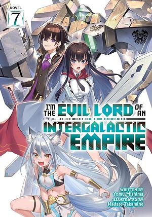 I'm the Evil Lord of an Intergalactic Empire! Vol. 7 by Yomu Mishima