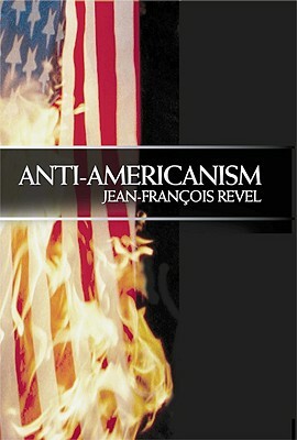 Anti-Americanism by Jean-François Revel