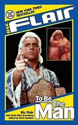 To Be The Man by Keith Elliot Greenberg, Ric Flair