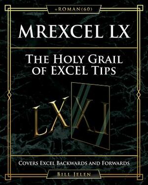 Mrexcel LX the Holy Grail of Excel Tips: Covers Excel Backwards and Forwards by Bill Jelen