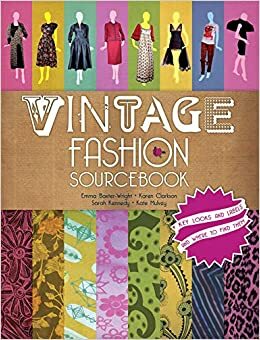 Vintage Fashion Sourcebook by Mark Butterfield, Sarah Kennedy, Emma Baxter-Wright, Kate Mulvey, Karen Clarkson