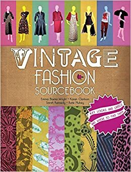 Vintage Fashion Sourcebook by Karen Clarkson, Emma Baxter-Wright, Sarah Kennedy, Mark Butterfield, Kate Mulvey