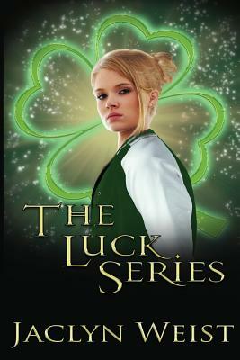 The Luck Series by Jaclyn Weist