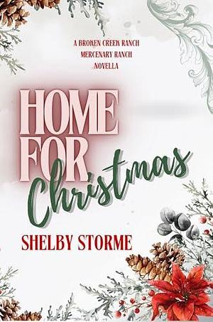 Home For Christmas: A Broken Creek Ranch & Mercenary Ranch Companion Novella by Shelby Storme, Shelby Storme