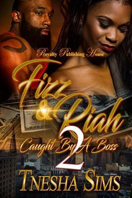 Fizz & Riah 2: Caught By A Boss by Tnesha Sims