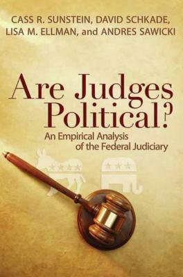 Are Judges Political?: An Empirical Analysis of the Federal Judiciary by David Schkade, Cass R. Sunstein, Lisa M. Ellman