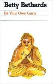 Be Your Own Guru by Betty Bethards, Betty Bethardds