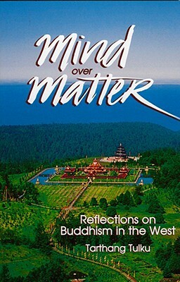 Mind Over Matter: Reflections on Buddhism in the West by Tarthang Tlku, Tarthang Tulku