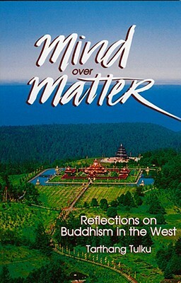 Mind Over Matter: Reflections on Buddhism in the West by Tarthang Tulku, Tarthang Tlku