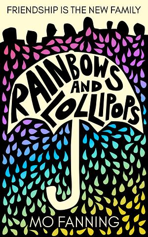 Rainbows and Lollipops: Friendship is the New Family by Mo Fanning