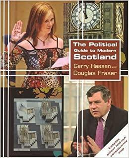 The Political Guide to Modern Scotland by Douglas Fraser, Gerry Hassan