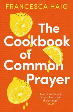 The Cookbook of Common Prayer by Francesca Haig
