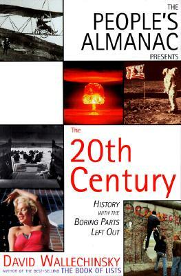 The People's Almanac Presents the Twentieth Century: History with the Boring Parts Left Out by David Wallechinsky