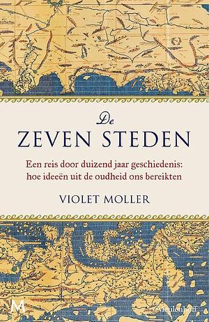 De zeven steden: een reis door duizend jaar geschiedenis by Violet Moller