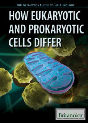 How Eukaryotic and Prokaryotic Cells Differ by Lesli J. Favor, Raina G. Merchant