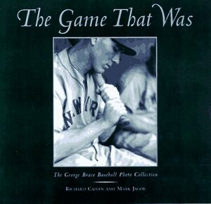 The Game That Was: The George Brace Baseball Photo Collection by Richard Cahan, Mark Jacob
