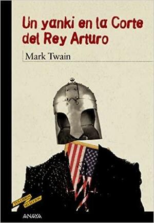 Un yanqui en la corte del rey Arturo by Mark Twain