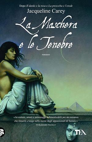 La maschera e le tenebre by Jacqueline Carey