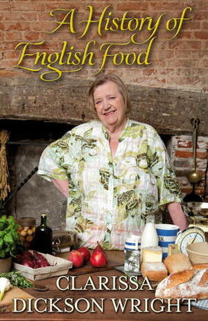 A History of English Food by Clarissa Dickson Wright