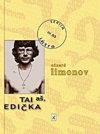 Tai aš, Edička by Benediktas Januševičius, Eduard Limonov, Darius Pocevičius