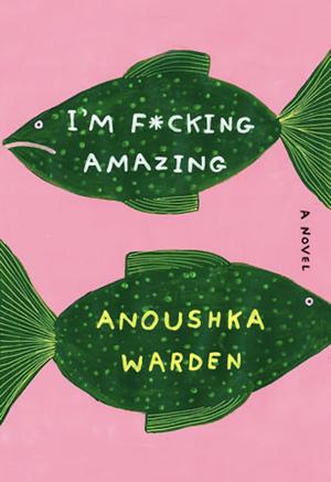 I'm F*cking Amazing  by Anoushka Warden