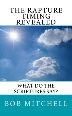 The Rapture: What Do The Scriptures Say? by Bob Mitchell