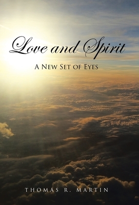Love and Spirit: A New Set of Eyes by Thomas R. Martin