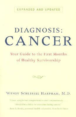 Diagnosis: Cancer: Your Guide to the First Months of Healthy Survivorship by Wendy Schlessel Harpham