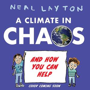 A Climate in Chaos by Neal Layton