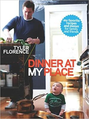 Tyler's Ultimate: Dinner at My Place by Tyler Florence