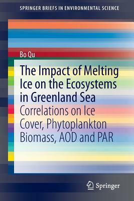 The Impact of Melting Ice on the Ecosystems in Greenland Sea: Correlations on Ice Cover, Phytoplankton Biomass, Aod and Par by Bo Qu