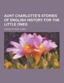 Aunt Charlotte's Stories of English History for the Little Ones by Charlotte Mary Yonge