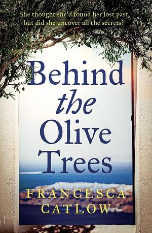 Behind the Olive Trees by Francesca Catlow, Francesca Catlow