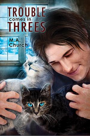 Trouble Comes in Threes by M.A. Church