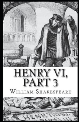 Henry VI, Part 3 Illustrated by William Shakespeare