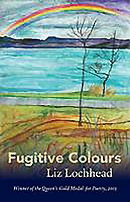 Fugitive Colours by Liz Lochhead