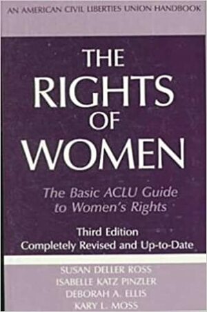 The Rights of Women, Third Edition: The Basic ACLU Guide to Women's Rights by Susan Deller Ross