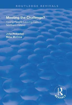 Meeting the Challenge?: Young People Leaving Care in Northern Ireland by John Pinkerton, Ross McCrea
