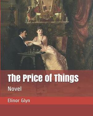 The Price of Things: Novel by Elinor Glyn