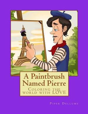 A Paintbrush Named Pierre by Piper Dellums