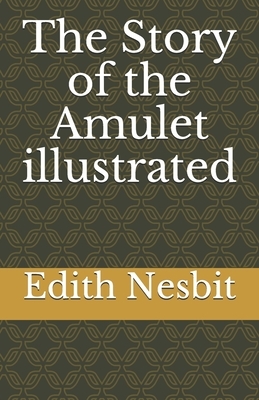 The Story of the Amulet illustrated by E. Nesbit