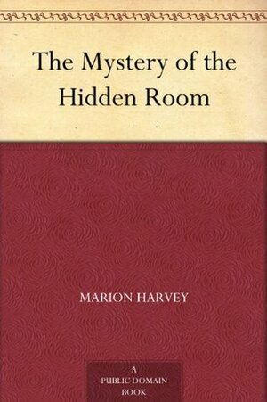 The Mystery of the Hidden Room by Marion Harvey