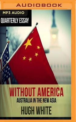 Quarterly Essay 68: Hugh White on Fading America and Rising China by Hugh White