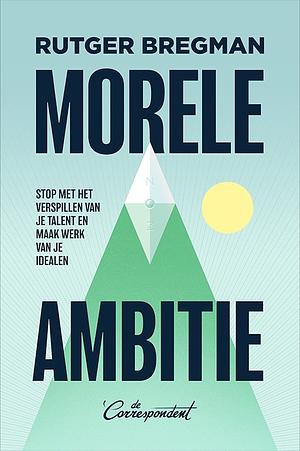 Morele ambitie by Rutger Bregman