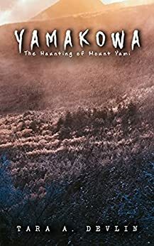 Yamakowa: The Haunting of Mount Yami (The Kowa Files Book 2) by Tara A. Devlin